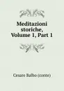 Meditazioni storiche, Volume 1,.Part 1 - Cesare Balbo