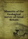 Memoirs of the Geological survey of Great Britain - Geological Survey of Great Britain