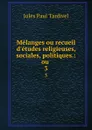 Melanges ou recueil d.etudes religieuses, sociales, politiques.: ou . 3 - Jules Paul Tardivel