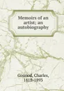Memoirs of an artist; an autobiography - Charles Gounod