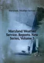 Maryland Weather Service. Reports. New Series, Volume 3 - Maryland. Weather Service