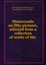 Memoranda on fifty pictures, selected from a collection of works of the . - John Charles Robinson