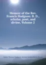 Memoir of the Rev. Francis Hodgson: B. D., scholar, poet, and divine, Volume 2 - James Thomas Hodgson
