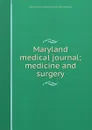 Maryland medical journal; medicine and surgery - Medical and Chirurgical Faculty of the State of Maryland