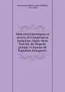 Memoires historiques et secrets de l.imperatrice Josephine, Marie-Rose Tascher-de-Pagerie, premiere epouse de Napoleon Bonaparte; - Marie-Anne Adélaide Lenormand