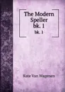 The Modern Speller. bk. 1 - Kate van Wagenen