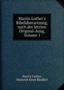 Martin Luther.s Bibelubersetzung, nach der letzten Original-Ausg, Volume 1 - Martin Luther
