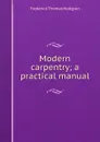 Modern carpentry; a practical manual - Frederick Thomas Hodgson