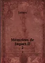 Memoires de Jaques II. 2 - James
