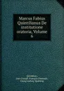 Marcus Fabius Quintilianus De institutione oratoria, Volume 6 - Jean-Joseph-François Dussault Quintilian