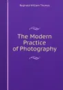 The Modern Practice of Photography - Reginald William Thomas