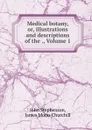 Medical botany, or, illustrations and descriptions of the ., Volume 1 - John Stephenson