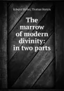 The marrow of modern divinity: in two parts - Edward Fisher