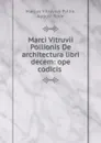 Marci Vitruvii Pollionis De architectura libri decem: ope codicis . - Marcus Vitruvius Pollio