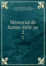 Memorial de Sainte-Helene. 2 - Emmanuel Las Cases