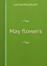 May flowers - Alcott Louisa May