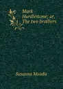 Mark Hurdlestone; or, The two brothers - Susanna Moodie