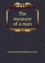 The measure of a man - Amelia Edith Huddleston Barr