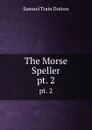 The Morse Speller. pt. 2 - Samuel Train Dutton