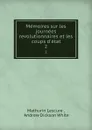 Memoires sur les journees revolutionnaires et les coups d.etat. 2 - Mathurin Lescure