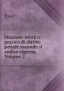 Manuale teorico-pratico di diritto penale secondo il codice vigente, Volume 2 - Italy