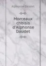 Morceaux choisis d.Alphonse Daudet - Alphonse Daudet