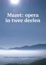 Mazet: opera in twee deelen - Louis Anseaume