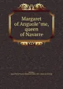 Margaret of Anguoleme, queen of Navarre - Robinson Duclaux