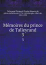 Memoires du prince de Talleyrand. 3 - Charles Maurice de Talleyrand-Périgord