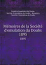 Memoires de la Societe d.emulation du Doubs. 1895 - 