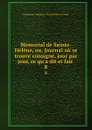 Memorial de Sainte-Helene, ou, Journal ou se trouve consigne, jour par jour, ce qu.a dit et fait . 8 - Emmanuel-Auguste Dieudonné Las Cases