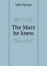 The Marx he knew - Spargo John