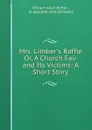 Mrs. Limber.s Raffle Or, A Church Fair and Its Victims: A Short Story - William Allen Butler