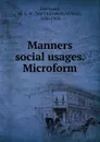 Manners . social usages. Microform - Mary Elizabeth Wilson Sherwood