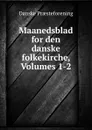 Maanedsblad for den danske folkekirche, Volumes 1-2 - Danske Praesteforening