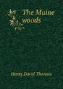 The Maine woods - Henry David Thoreau
