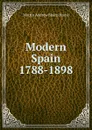 Modern Spain 1788-1898 - Hume Martin Andrew