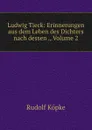 Ludwig Tieck: Erinnerungen aus dem Leben des Dichters nach dessen ., Volume 2 - Rudolf Köpke