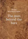 The man behind the bars - Winifred Louise Taylor