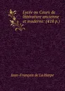 Lycee ou Cours de litterature ancienne et moderne: (418 p.) - Jean-François de La Harpe