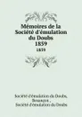 Memoires de la Societe d.emulation du Doubs. 1859 - 
