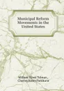Municipal Reform Movements in the United States - William Howe Tolman