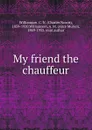 My friend the chauffeur - Charles Norris Williamson