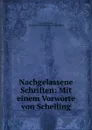 Nachgelassene Schriften: Mit einem Vorworte von Schelling. - Henrich Steffens