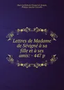 Lettres de Madame de Sevigne a sa fille et a ses amis: - 447 p - Marie de Rabutin Chantal Sévigné