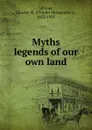 Myths . legends of our own land - Charles Montgomery Skinner