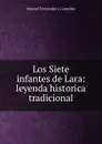 Los Siete infantes de Lara: leyenda historica tradicional - Manuel Fernández y González