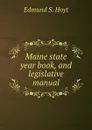 Maine state year book, and legislative manual - Edmund S. Hoyt