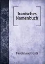 Iranisches Namenbuch - Ferdinand Justi