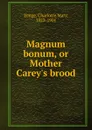 Magnum bonum, or Mother Carey.s brood - Charlotte Mary Yonge